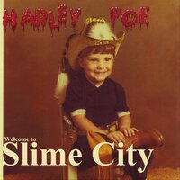Welcome to Slime City - Harley Poe
