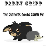 The Cuteness Gonna Crush Me - Parry Gripp