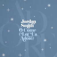 O Come (Let Us Adore) - Jordan Smith