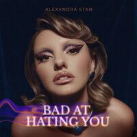 Bad At Hating You - Alexandra Stan