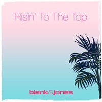 Risin' to the Top - Blank & Jones