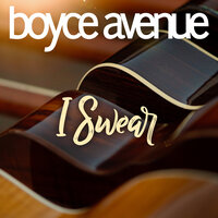 I Swear - Boyce Avenue
