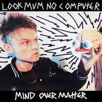 Mind Over Matter - LOOK MUM NO COMPUTER