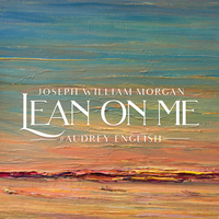 Lean on Me - Joseph William Morgan, Audrey English