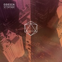 All We Need - ODESZA, Shy Girls, Bearcubs