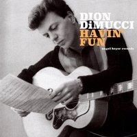 Havin' Fun - Dion Dimucci