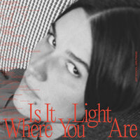 Is It Light Where You Are - Art School Girlfriend