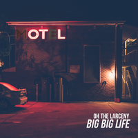 Big Big Life - Oh The Larceny