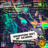 Dropping Out Of School - Brad Sucks, Acid Beat