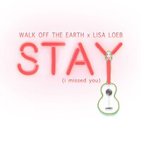 Stay (I Missed You) - Walk Off The Earth, Lisa Loeb