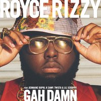 Gah Damn - Royce Rizzy, Jermaine Dupri, K Camp