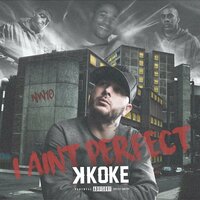 I Ain't Perfect - K Koke