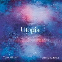 Utopia - Utopia, Yuto Kanazawa, Yuto Mitomi