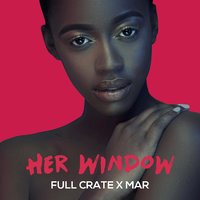 Her Window - Full Crate x Mar