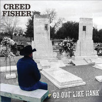 Go Out Like Hank - Creed Fisher
