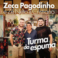 Turma Da Espuma - Zeca Pagodinho, Zé Neto & Cristiano