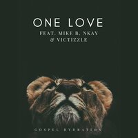 One Love - Gospel Hydration, Victizzle, NK