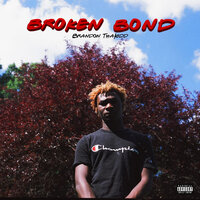 Broken Bond - Brandon ThaKidd