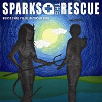 Worst Thing I've Been Cursed With - Sparks The Rescue