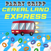 Cereal Land Express - Parry Gripp