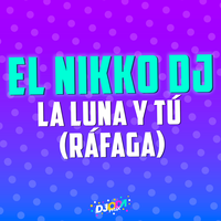 La luna y tú - El Nikko DJ, Rafaga
