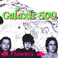 Flowers - Galaxie 500