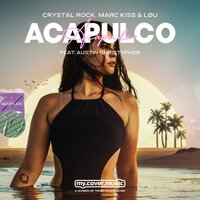 Acapulco - Crystal Rock, Marc Kiss, Austin Christopher