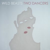 Two Dancers (i) - Wild Beasts