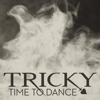 Time To Dance - Tricky