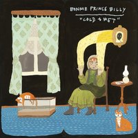 Cold & Wet - Bonnie "Prince" Billy