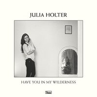 Have You In My Wilderness - Julia Holter