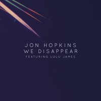 We Disappear - Jon Hopkins, Lulu James
