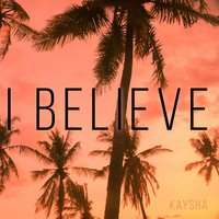 I Believe - Kaysha