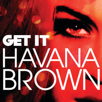 Get It - Havana Brown