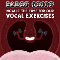Now Is the Time for Our Vocal Exercises - Parry Gripp