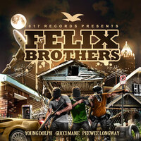 Felix Brothers - Gucci Mane, Young Dolph, Pee Wee Longway