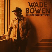 Phones Don't Work - Wade Bowen