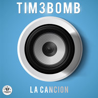 La Canción - Tim3bomb