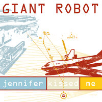 Jennifer Kissed Me - Giant Robot