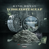 Wholelottaguap - King Royal, Lil Noodle