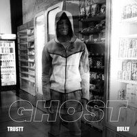 Ghost - trustt, Bully