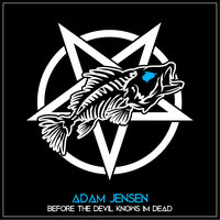 Before the Devil Knows I'm Dead - Adam jensen