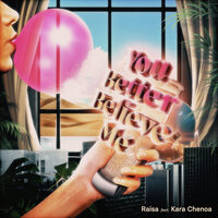 You Better Believe Me - Raisa, Kara Chenoa