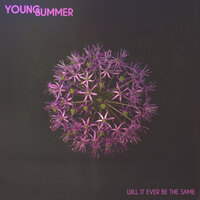 Will It Ever Be the Same - Young Summer