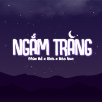 Ngắm Trăng - Rick, Phuc Bo, Bao Kun