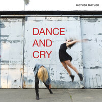 Dance And Cry - Mother Mother