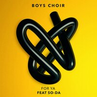 For Ya - Boys Choir, SO-DA