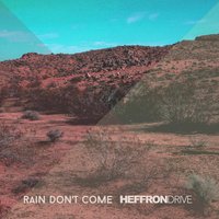 Rain Don't Come - Heffron Drive