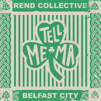 Tell Me Ma (Belfast City) - Rend Collective