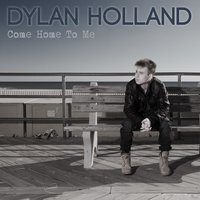 Come Home to Me - Dylan Holland